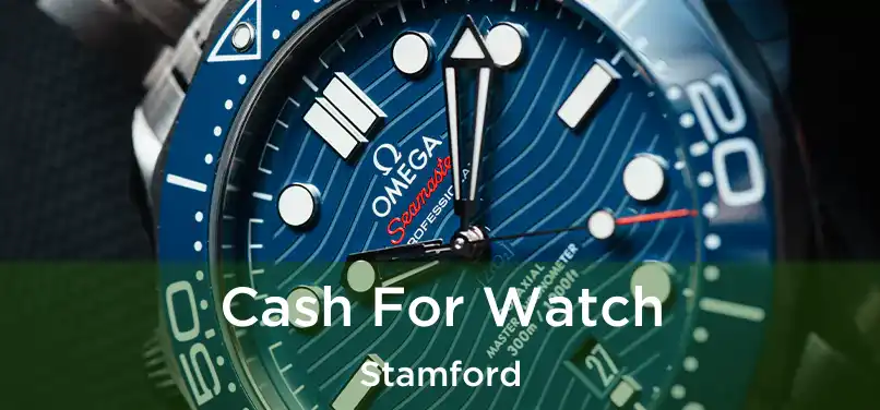 Cash For Watch Stamford