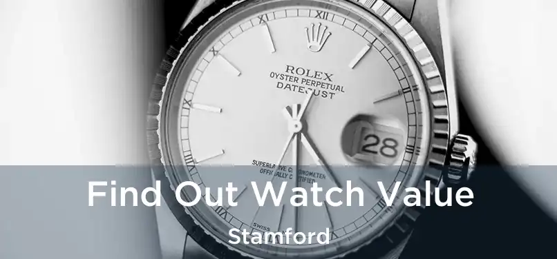 Find Out Watch Value Stamford