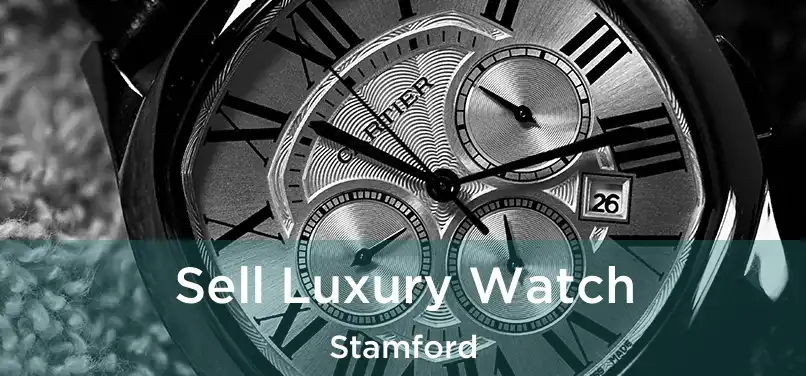 Sell Luxury Watch Stamford